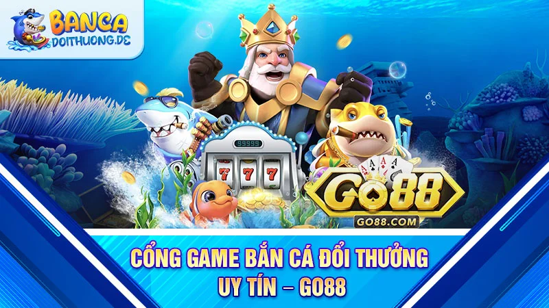 cong-game-ban-ca-doi-thuong-uy-tin-go88