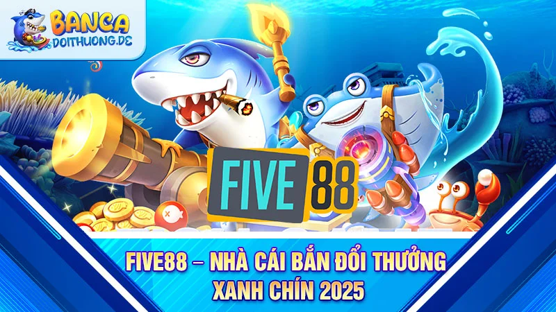 five88-nha-cai-ban-doi-thuong-xanh-chin-2025